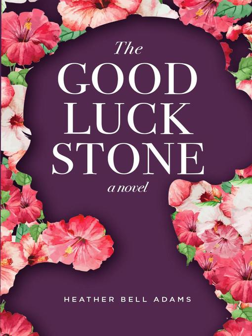 Title details for The Good Luck Stone by Heather Bell Adams - Available